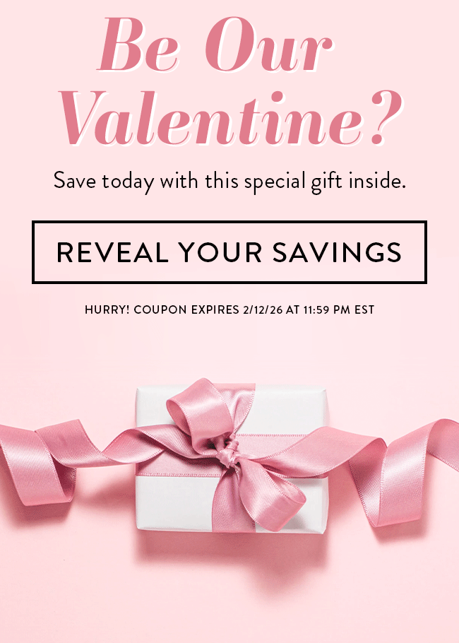 Be Our Valentine? Save Today With This Special Gift Inside. Reveal Your Savings. Hurry! Coupon Ends 2/12/26 At 11:59 PM EST
