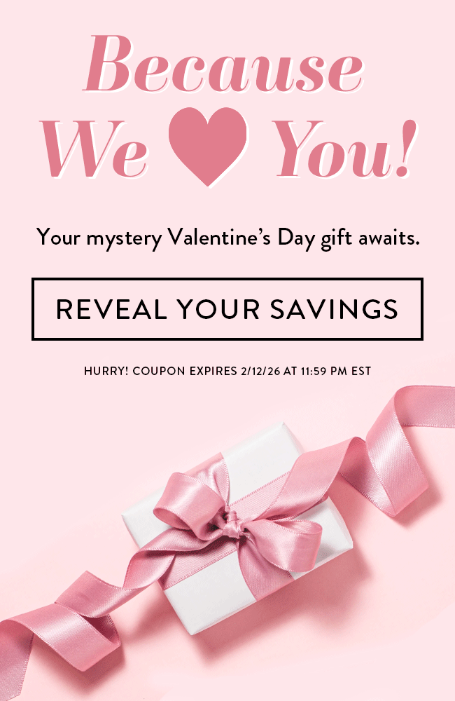 Because We Love You! Your Mystery Valentine's Day Gift Awaits. Reveal Your Savings. Hurry! Coupon Ends 2/12/26 At 11:59 PM EST