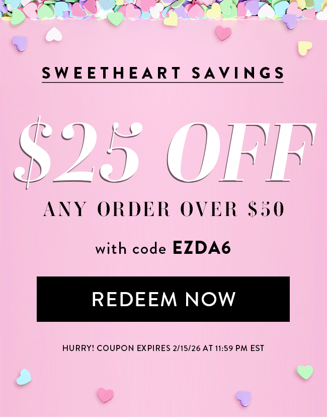 Sweetheart Savings. $25 Off Any Order Over $50 With Code EZDA6. Redeem Now. Hurry! Coupon Ends 2/15/26 At 11:59 PM EST
