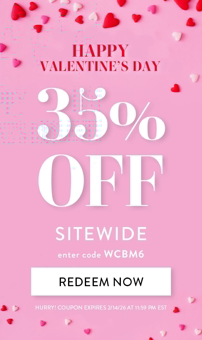 Happy Valentine's Day. 35% Off Sitewide. Enter Code WCBM6. Redeem Now. Hurry! Coupon Ends 2/14/26 At 11:59 PM EST