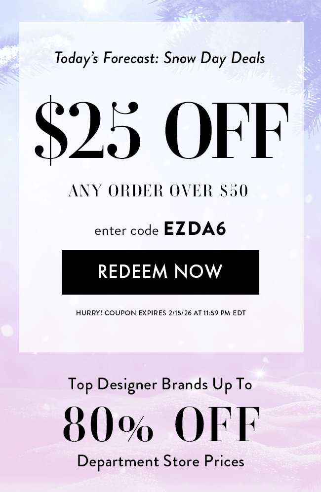 Today's Forecast: Snow Day Deals. $25 Off Any Order Over $50. Enter Code EZDA6. Redeem Now. Hurry! Coupon Ends 2/15/26 At 11:59 PM EST