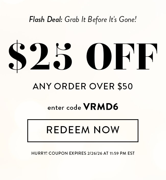 Flash Deal: Grab It Before It's Gone! - $25 Off Any Order over $50. Enter code VRMD6. Redeem Now. Hurry! Coupon expires 2/26/26 at 11:59 PM EST