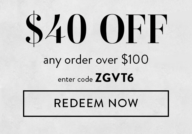 $40 Off Any Order Over $100. Enter Code ZGVT6. Redeem Now