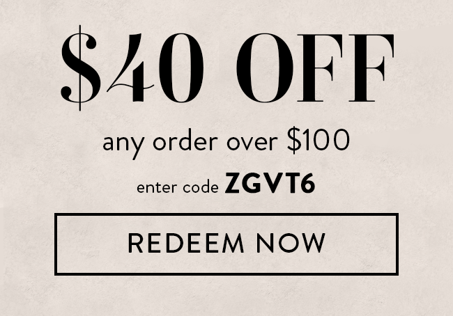 $40 Off Any Order Over $100. Enter Code ZGVT6. Redeem Now