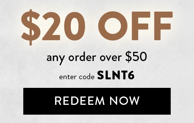 $20 Off any order over $50. Enter code SLNT6. Redeem Now