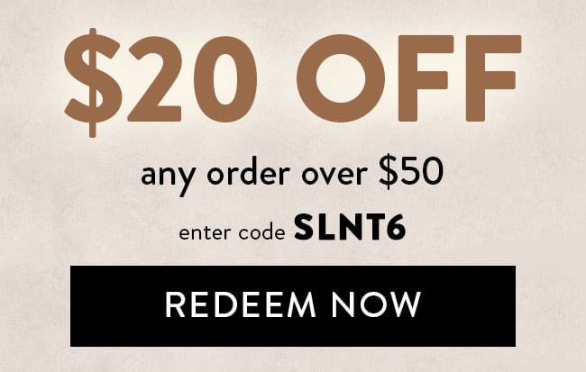 $20 Off Any Order Over $50. Enter Code SLNT6. Redeem Now