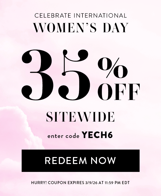 Celebrate International Women's Day. 35% Off Sitewide. Enter code YECH6. Redeem Now. Hurry! Coupon expires 3/9/26 at 11:59 PM EDT