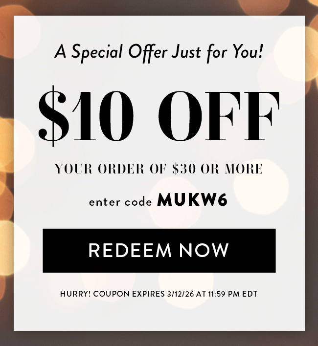 A Special Offer Just For You! $10 Off Your Order of $30 or More. Enter code MUKW6. Redeem Now. Hurry! Coupon expires 3/12/26 at 11:59 PM EDT