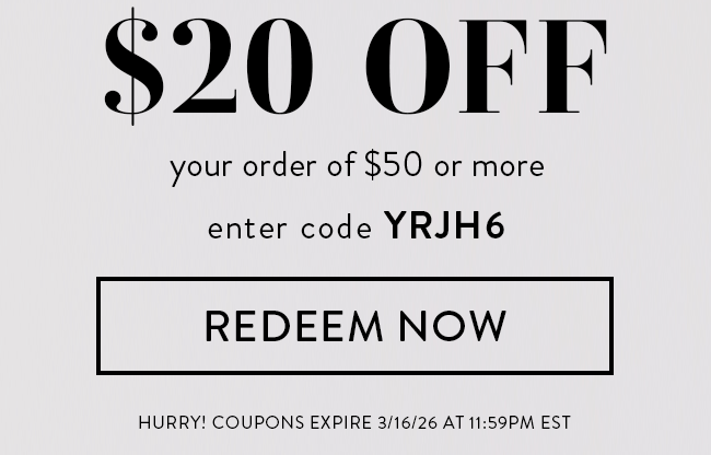 $20 Off your order of $50 or more. Enter code YRJH6. Redeem Now
