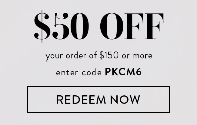 $50 Off Any Order Over $150. Enter Code PKCM6. Redeem Now