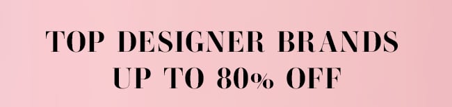 Top Designer Brands Up To 80% Off