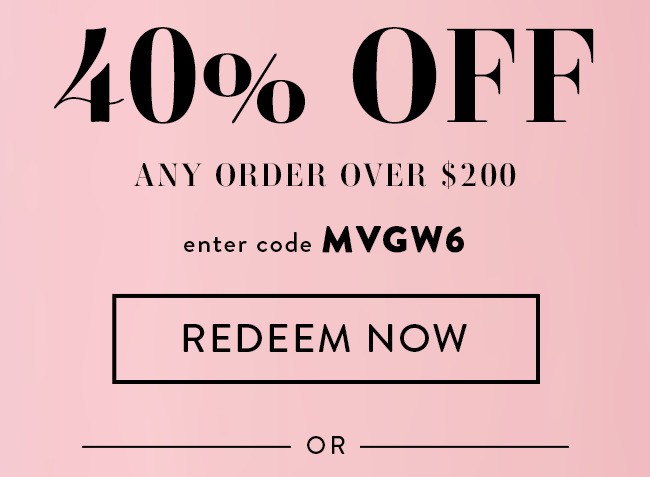 40% Off Any Order over $200. Enter code MVGW6. Redeem Now. Or...
