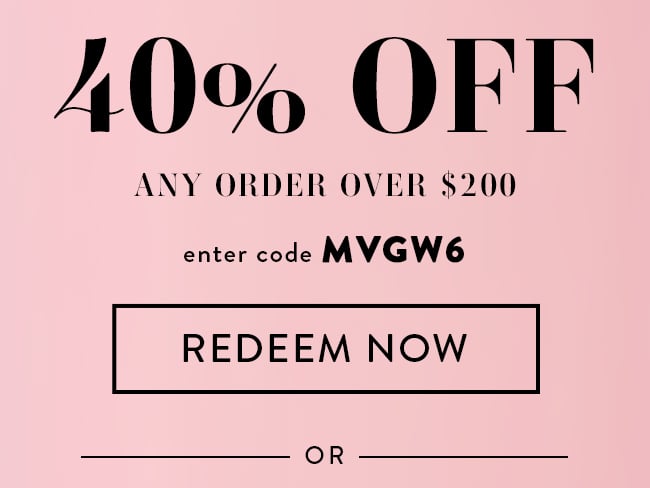 40% Off Any Order over $200. Enter code MVGW6. Redeem Now. Or...