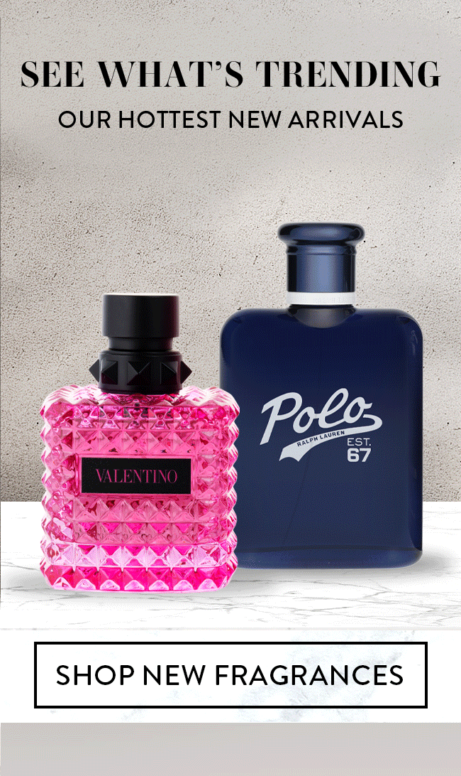 See What's Trending. Our Hottest New Arrivals. Shop New Fragrances