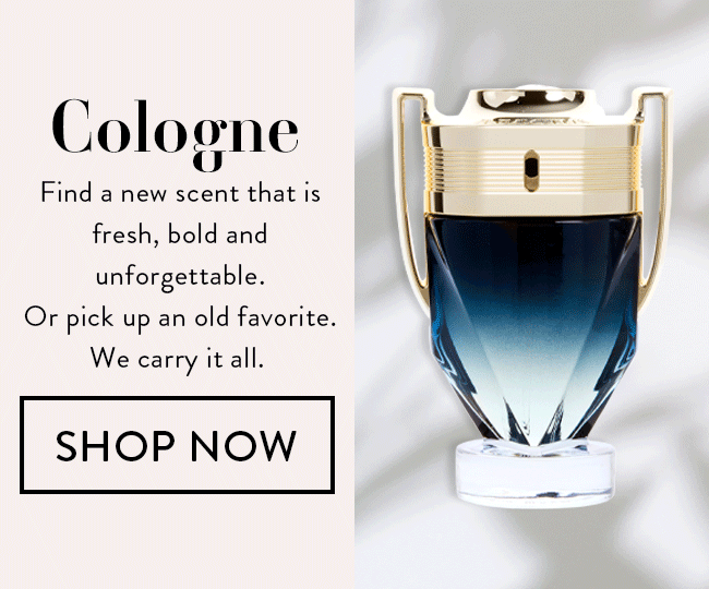 Cologne. Find a new scent that is a fresh, bold, and unforgettable. Or pick up an old favorite. We carry it all. Shop Now