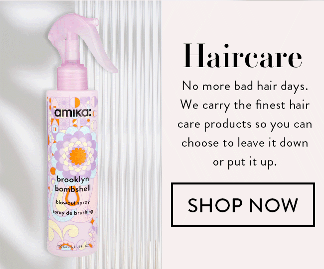 Haircare. No more bad hair days. We carry the finest hair care products so you can choose to leave it down or put it up. Shop Now