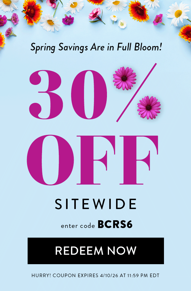 Spring Savings Are in Full Bloom! 30% Off Sitewide. Enter code BCRS6. Redeem Now. Hurry! Coupon expires 4/10/26 at 11:59 PM EDT