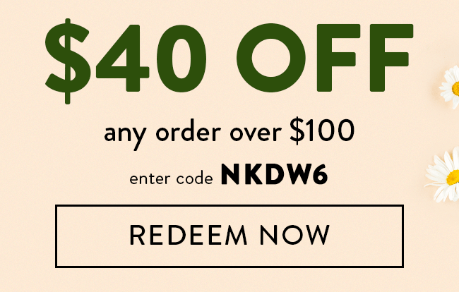 $40 Off Any Order Over $100. Enter Code NKDW6. Redeem Now