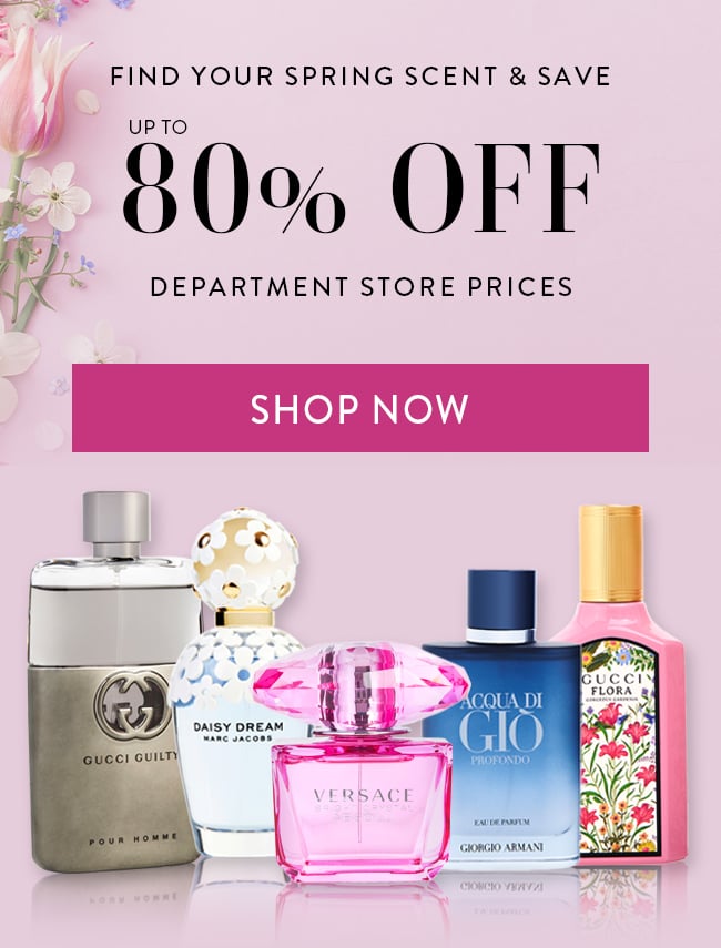 Find Your Spring Scent & Save. Up to 80% Off Department Store Prices. Shop Now