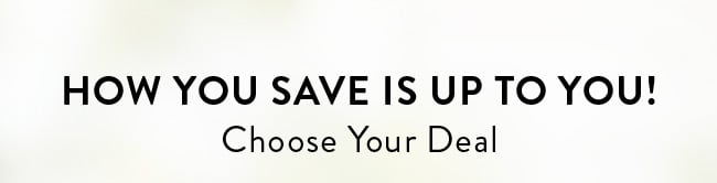 How You Save Is Up to You! Choose Your Deal!