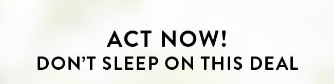 Act Now! Don't Sleep On This Deal