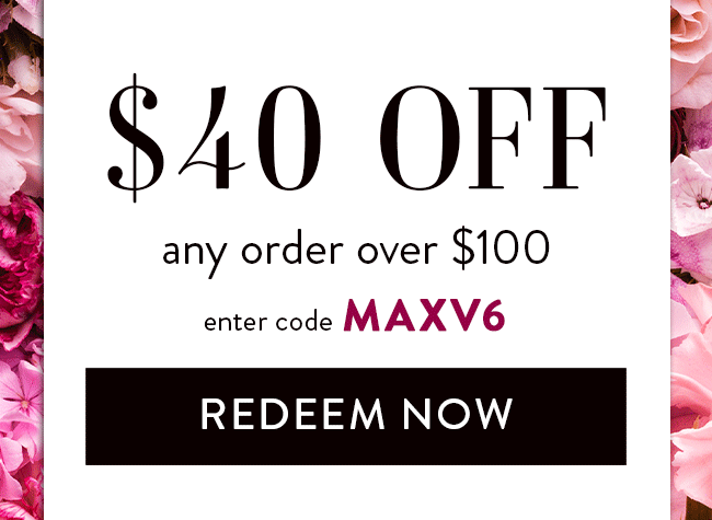 $40 Off Any Order Over $100. Enter code MAXV6. Redeem Now