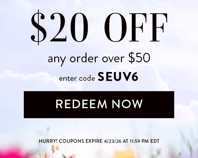 $20 Off any order over $50. Enter code SEUV6. Redeem Now. Hurry! Coupons expire 4/23/26 at 11:59 PM EDT