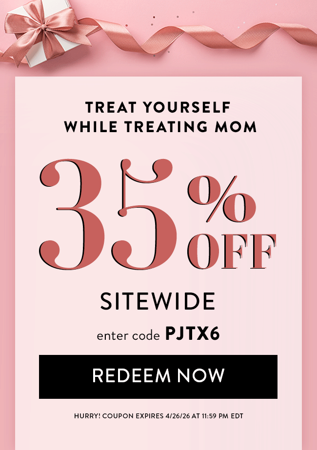 Treat Yourself While Treating Mom. 35% Off Sitewide. Enter code PJTX6. Redeem Now. Hurry! Coupon Expires 4/26/26 at 11:59 PM EDT