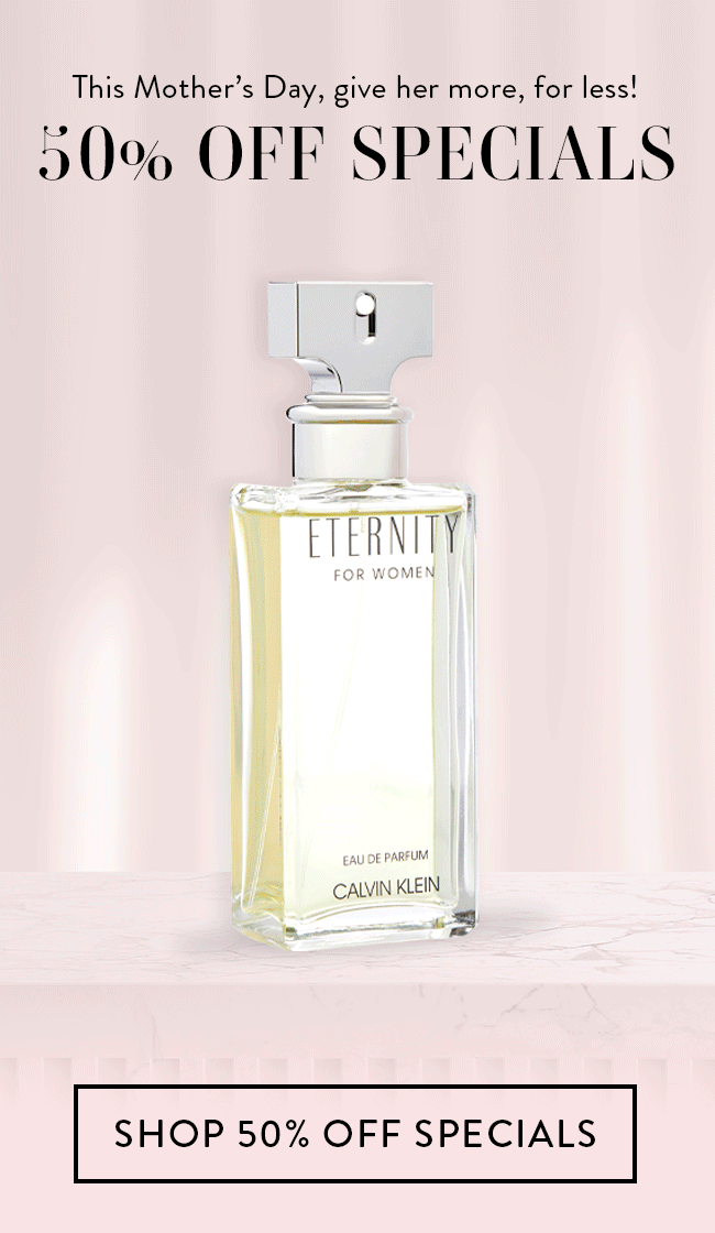 This Mother's Day, Give Her More, For Less! 50% Off Specials. Shop 50% Off Specials