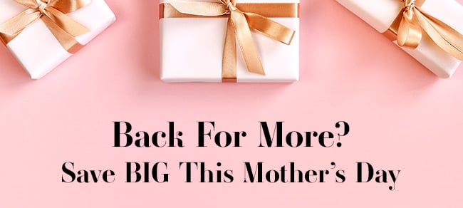 Back For More? Save Big This Mother's Day