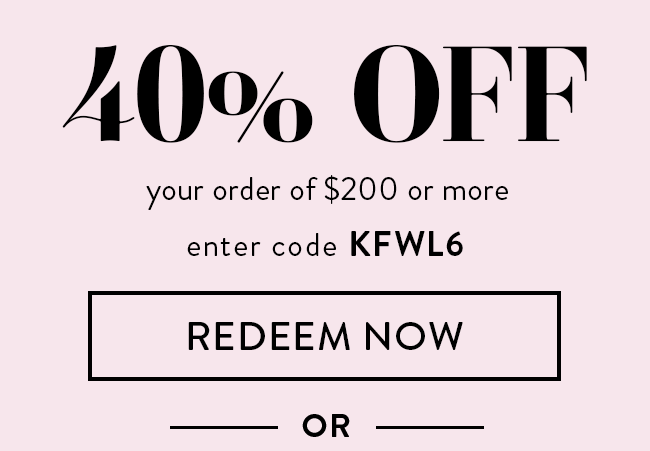 40% Off your order of $200 or more. Enter code KFWL6. Redeem Now Or...