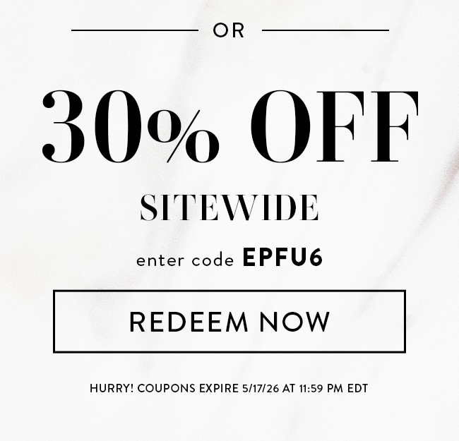 or 30% Off Sitwide. Enter code EPFU6. Redeem Now. Hurry! Coupons expire 5/17/26 at 11:59 PM EDT