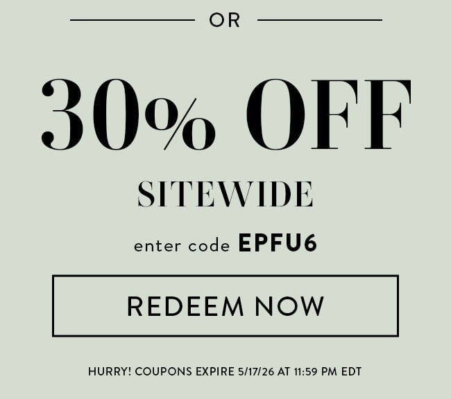 30% Off Sitewide. Enter Code EPFU6. Redeem Now. Hurry! Coupons Expire 5/17/26 at 11:59 PM EDT