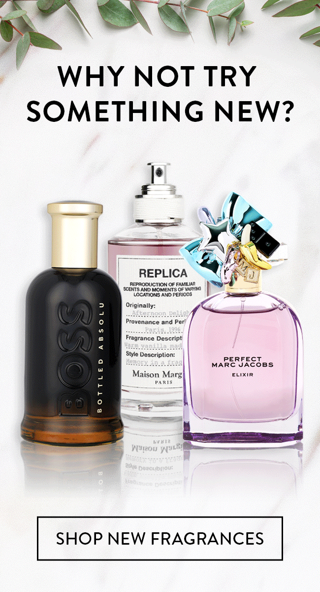 Why not try something new? Shop New Fragrances