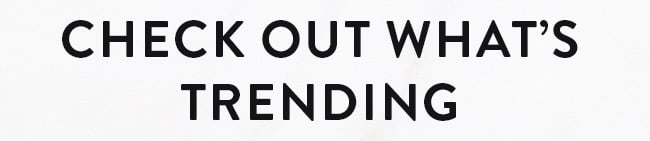 Checkout what's trending