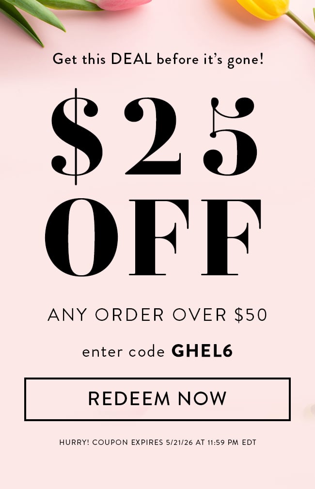 Get This Deal Before It's Gone! $25 Off Any Order Over $50. Enter Code GHEL6. Redeem Now. Hurry! Coupon Expires 5/21/26 at 11:59 PM EDT