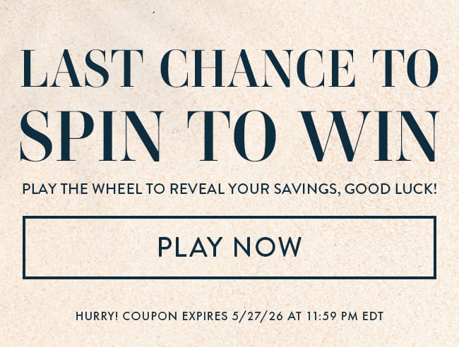 Last Chance to Spin to Win - Play the wheel to reveal your savings, Good Luck! Play Now. Hurry! Coupon expires 5/27/26 at 11:59 PM EDT