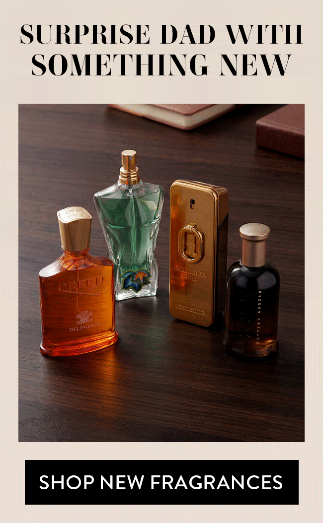 Surprise Dad With Something New. Shop New Fragrances