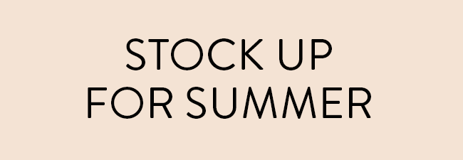 Stock up for Summer