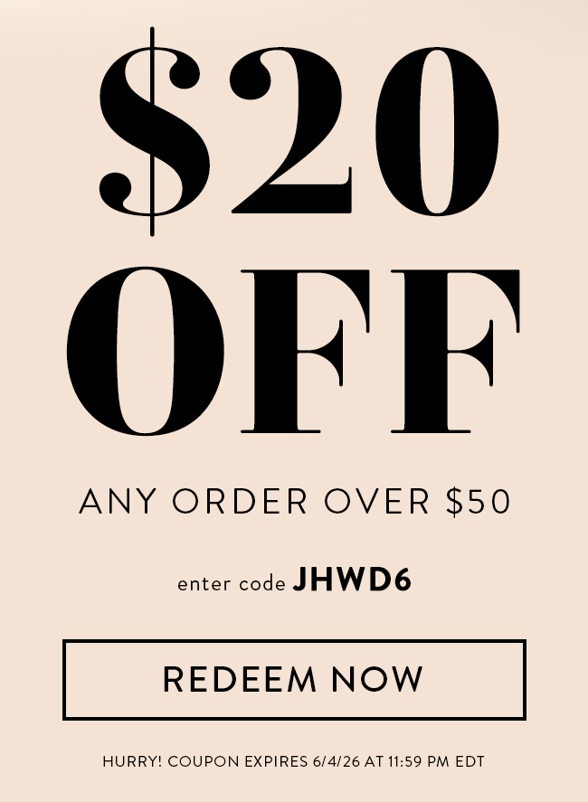 $20 Off Any Order Over $50. Enter code JHWD6. Redeem Now. Hurry! Coupon expires 6/4/26 at 11:59 PM EDT