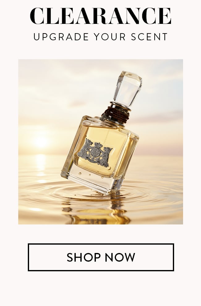 Clearance. Upgrade Your Scent. Shop Now
