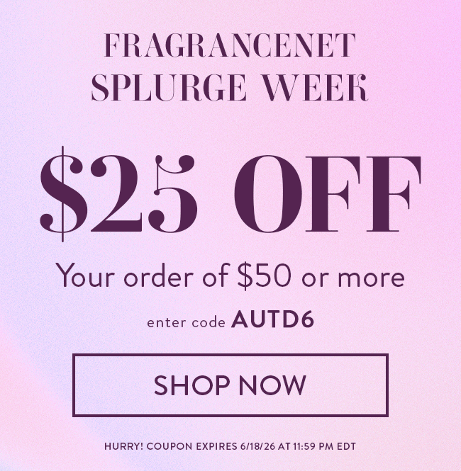 FragranceNet Splurge Week. $25 Off Your order of $50 or more. Enter code AUTD6. Hurry! Coupon expires 6/18/26 at 11:59PM EDT