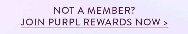 Not a member? Join Purpl Rewards Now >