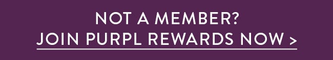 Not a member? Join Purpl Rewards Now