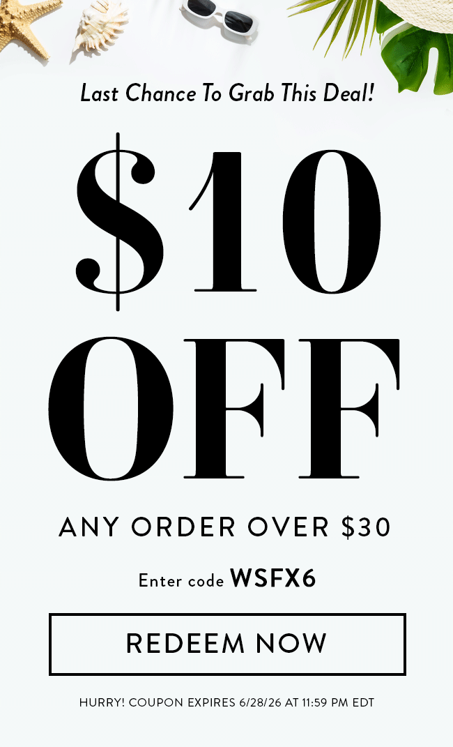 Last Chance to Grab This Deal! $10 Off Any Order over $30. Enter code WSFX6. Redeem Now. Hurry! Coupon expires 6/28/26 at 11:59 PM EDT
