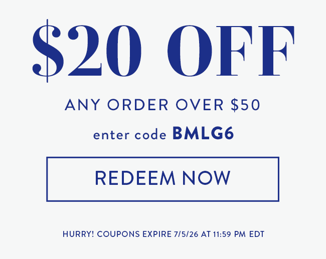$20 Off Any Order over $50. Enter code BMLG6. Redeem Now. Hurry! Coupons expires 7/5/26 at 11:59 PM EDT