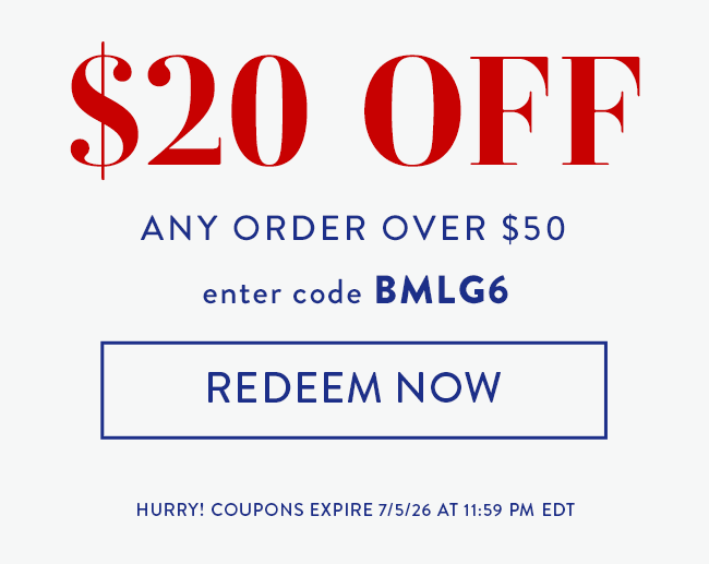 $20 Off Any Order over $50. Enter code BMLG6. Redeem Now. Hurry! Coupons expires 7/5/26 at 11:59 PM EDT
