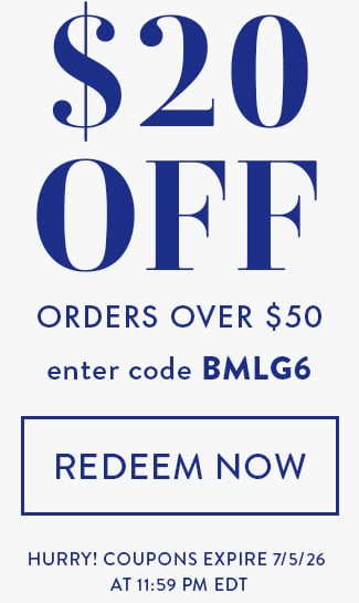 $20 Off Any Order Over $50. Enter Code BMLG6. Redeem Now. Hurry! Coupons Expire 7/5/26 At 11:59 PM EDT