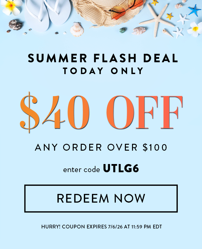 Summer Flash Deal - Today Only. $40 Off Any Order over $100. Enter code UTLG6. Redeem Now. Hurry! Coupon expires 7/6/26 at 11:59 PM EDT