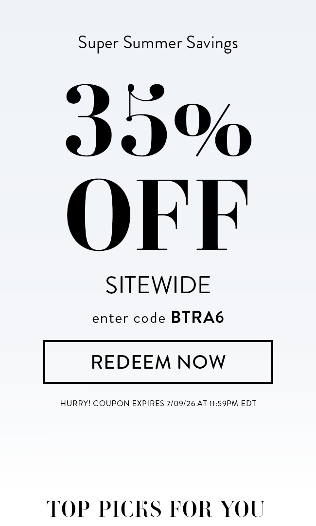 Super Summer Savings - 35% Off Sitewide. Enter code BTRA6. Redeem Now. Hurry! Coupon expires 7/09/26 at 11:59 PM EDT. Top Picks For You